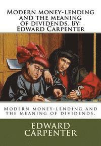 bokomslag Modern money-lending and the meaning of dividends. By: Edward Carpenter