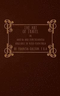 bokomslag The Art of Travel: or, Shifts and Contrivances Available in Wild Countries