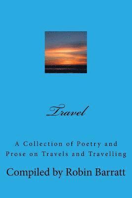 Travel: A Collection of Poetry and Prose on Travels and Travelling 1