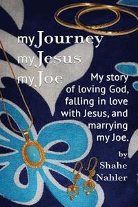 bokomslag My Journey My Jesus My Joe: My story of loving God, falling in love with Jesus, and marrying my Joe.