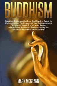 bokomslag Buddhism: Practical Beginners Guide to Buddha And Guide to Understanding The Ess