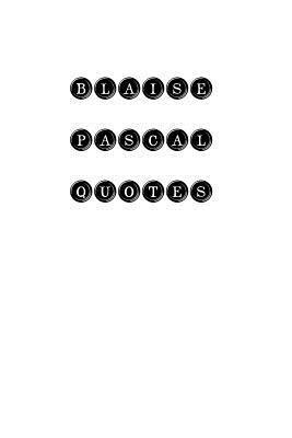 bokomslag Blaise Pascal Quotes: Blaise Pascal, quotes, quotations, famous quotes