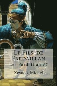 bokomslag Le Fils de Pardaillan: Les Pardaillan #7