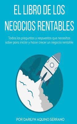 bokomslag El libro de los negocios rentables: Todas las preguntas y respuestas que necesitas saber para hacer crecer un negocio rentable