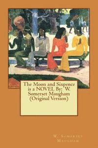 bokomslag The Moon and Sixpence is a NOVEL By: W. Somerset Maugham (Original Version)