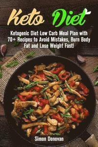 bokomslag Keto Diet: Ketogenic Diet Low Carb Meal Plan with 70+ Recipes to Avoid Mistakes, Burn Body Fat and Lose Weight Fast!