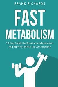 bokomslag Fast Metabolism: 13 Easy Habits to Boost Your Metabolism and Burn Fat While You