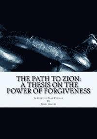 bokomslag The Path to Zion: A Thesis on the Power of Forgiveness