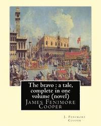 bokomslag The bravo: a tale, By J. Fenimore Cooper A NOVEL: complete in one volume ( New edition ) James Fenimore Cooper
