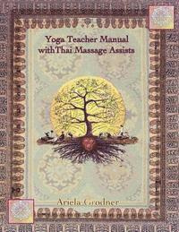 bokomslag Yoga Teacher Manual with Thai Massage Assists: Thai Massage is rooted in Yoga and Ayurveda. In this book we will explore how to apply this touch to he