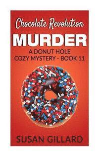 bokomslag Chocolate Revolution Murder: A Donut Hole Cozy Mystery (Book 11)