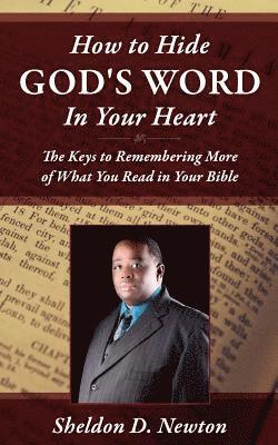 Sheldon D Newton, Sheldon D. Newton - How To Hide God's Word Inside Your Heart, Häftad