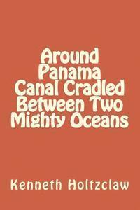 bokomslag Around Panama Canal Cradled Between Two Mighty Oceans
