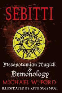 Michael W. Ford - Sebitti: Mesopotamian Magick & Demonology, Häftad