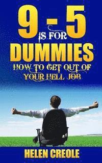 bokomslag 9 - 5 Is For Dummies: How To Get Out Of Your Hell Job