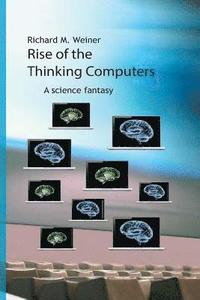 bokomslag Rise of the Thinking Computers: A science fantasy