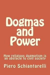 bokomslag Dogmas and Power: How religious dogmatism is an obstacle to civil society