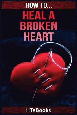 bokomslag How To Heal a Broken Heart