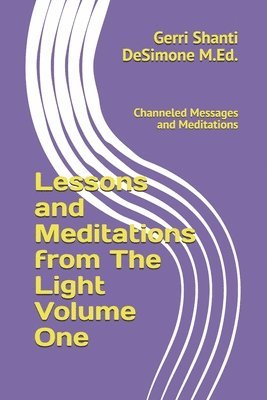 Lessons and Meditations from The Light: Channeled Messages and Meditations 1