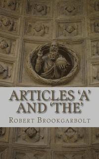 Robert Victorian Brookgarbolt - Articles 'A' and 'THE': A right-hand grammar guide to definite and indefinite articles of the English language, Häftad