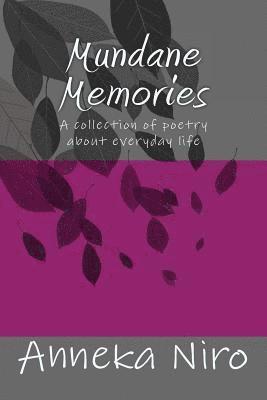 Mundane Memories: A collection of poetry about everyday life 1