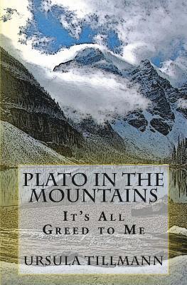 Plato in the Mountains: It's all Greed to Me 1