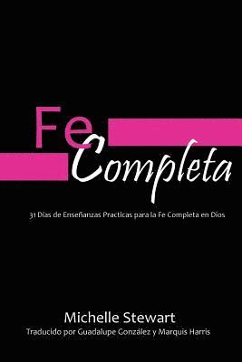 bokomslag Fe Completa: 31 Dias de Ensenanzas Practicas para la Fe Completa en Dios