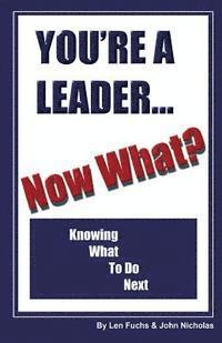 bokomslag You're A Leader -Now What? Knowing What to do Next