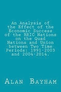 bokomslag An Analysis of the Effect of the Economic Success of the BRIC Nations: on the Quad Nations and Union between Two Time Periods: 1991-2003 and 2004-2014