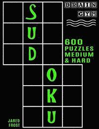 600 Sudoku Puzzles - 300 Medium and 300 Hard: Brain Gym Series Book 1