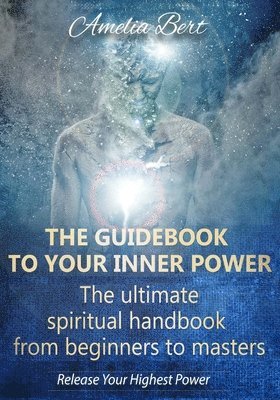 The Guidebook to your Inner Power: The ultimate spiritual handbook for beginners to masters 1