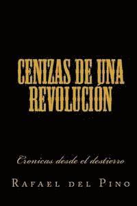 Cenizas de una revolucion: Cronicas desde el destierro 1