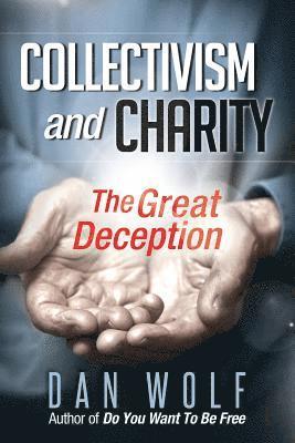 Dan Wolf - Collectivism and Charity: The Great Deception, Häftad