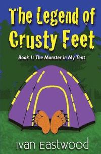 bokomslag The Legend of Crusty Feet: The Monster in My Tent