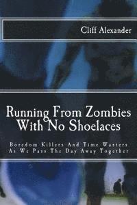 bokomslag Running From Zombies With No Shoelaces: Boredom Killers And Time Wasters As We Pass The Day Away Together