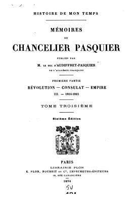 Histoire de Mon Temps, Mémoires du Chancelier Pasquier - Tome III 1