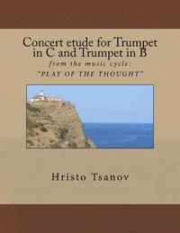 Concert etude for Trumpet in C and Trumpet in B: from the music cycle: ' PLAY OF THE THOUGHT ' 1