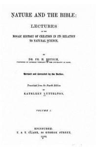 Nature and the Bible, Lectures on the Mosaic History of Creation in Its Relation to Natural Science 1