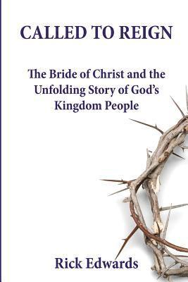 bokomslag Called To Reign: The Bride of Christ and the Unfolding Story of God's Kingdom People