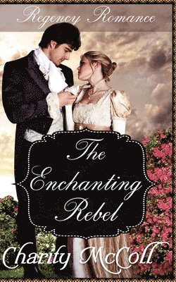 bokomslag The Enchanting Rebel: Regency Romance