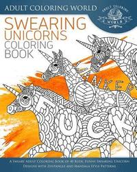 bokomslag Swearing Unicorn Coloring Book: A Sweary Adult Coloring Book of 40 Rude, Funny Swearing Unicorn Designs with Zentangle and Mandala Style Patterns