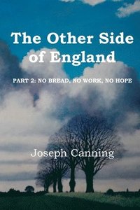 bokomslag The Other Side of England: Part 2: No Bread, No Work, No Hope