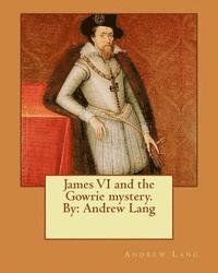 bokomslag James VI and the Gowrie mystery. By: Andrew Lang