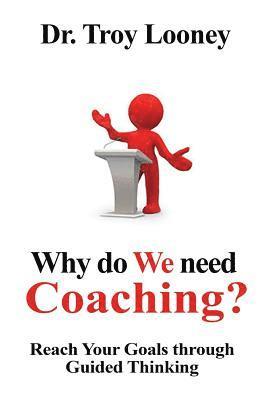 bokomslag Why Do We Need Coaching?: Reaching your goals through guided thinking