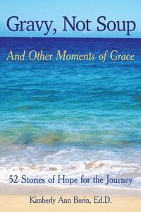 bokomslag Gravy, Not Soup and Other Moments of Grace: 52 Stories of Hope for the Journey