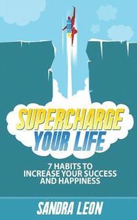 bokomslag Supercharge Your Life: 7 Habits To Increase Your Success And Happiness