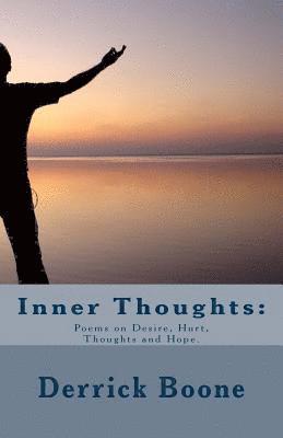 Inner Thoughts: : Poems on Desire, Hurt, Thoughts and Hope. 1