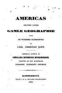 Americas Arctiske Landes Gamle Geographie Efter de Nordiske Oldskrifter 1