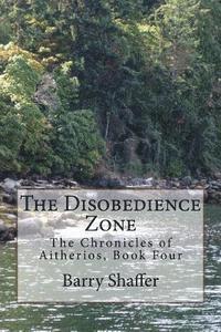 bokomslag The Disobedience Zone: The Chronicles of Aitherios, Book Four