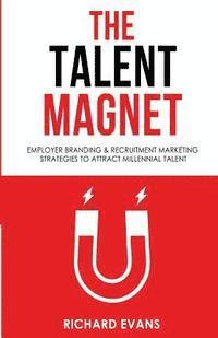 bokomslag The Talent Magnet: Employer Branding & Recruitment Marketing Strategies to Attract Millennial Talent